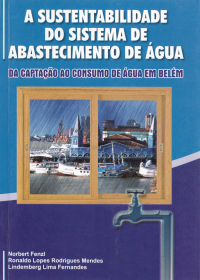 A Sustentabilidade do Sistema de Abastecimento de Água: Da Captação ao Consumo de Água em Belém