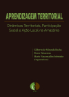 Aprendizagem Territorial: Dinâmicas Territoriais, Participação Social e Ação Local na Amazônia