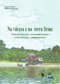 Na várzea e na terra firme: Transformações socioambientais e reinvenções camponesas