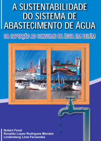 A Sustentabilidade do Sistema de Abastecimento de Água: Da Captação ao Consumo de Água em Belém